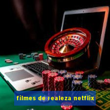 filmes de realeza netflix